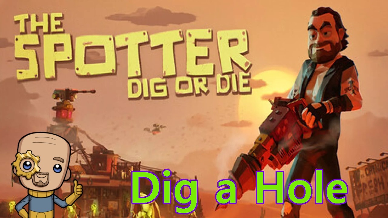 Lets find out what's at the bottom : The Spotter, Dig or Die