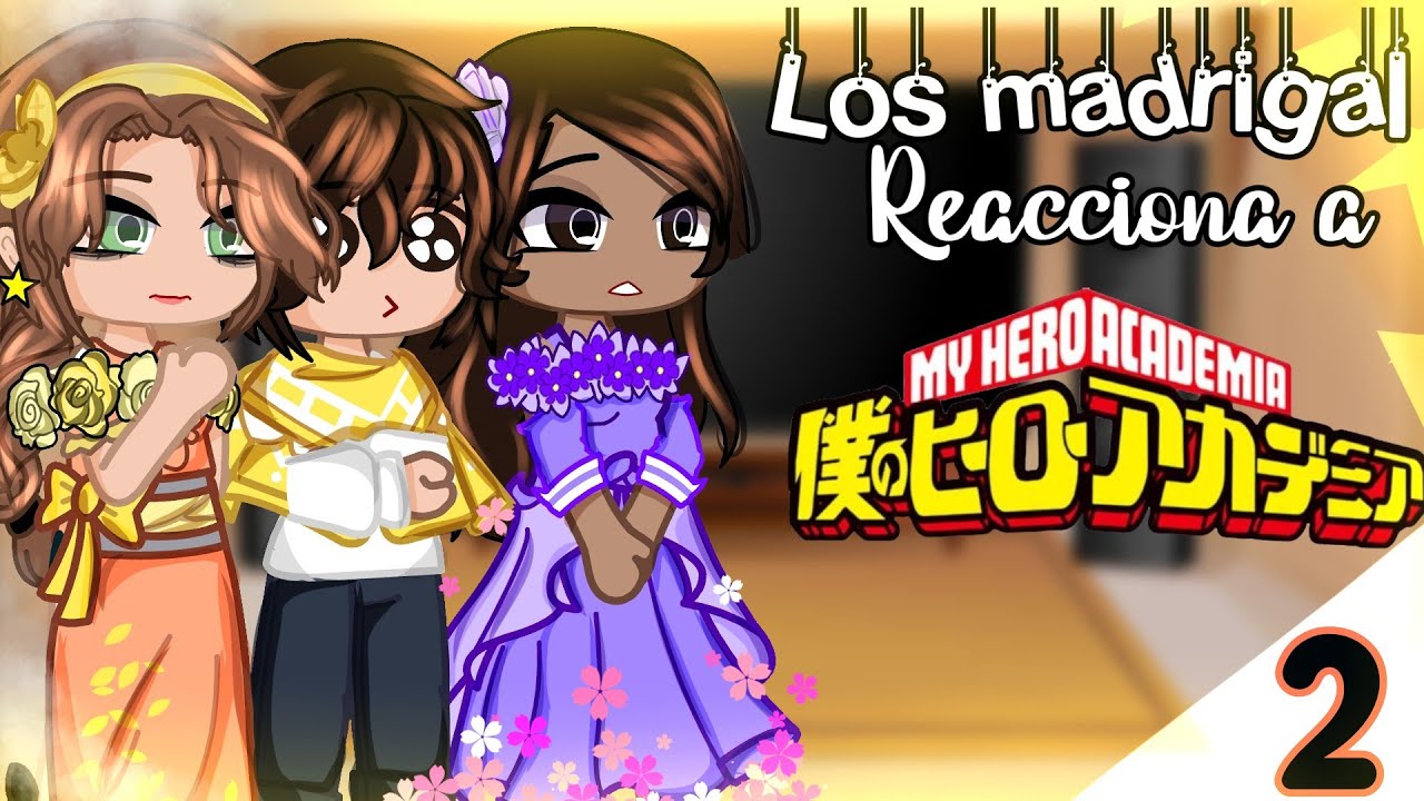 🌺⛅|°la familia madrigal reacciona a bnha°|⛅🌺(2/?)✨gacha club✨/🌼xXNatsuki_kunXx🌼