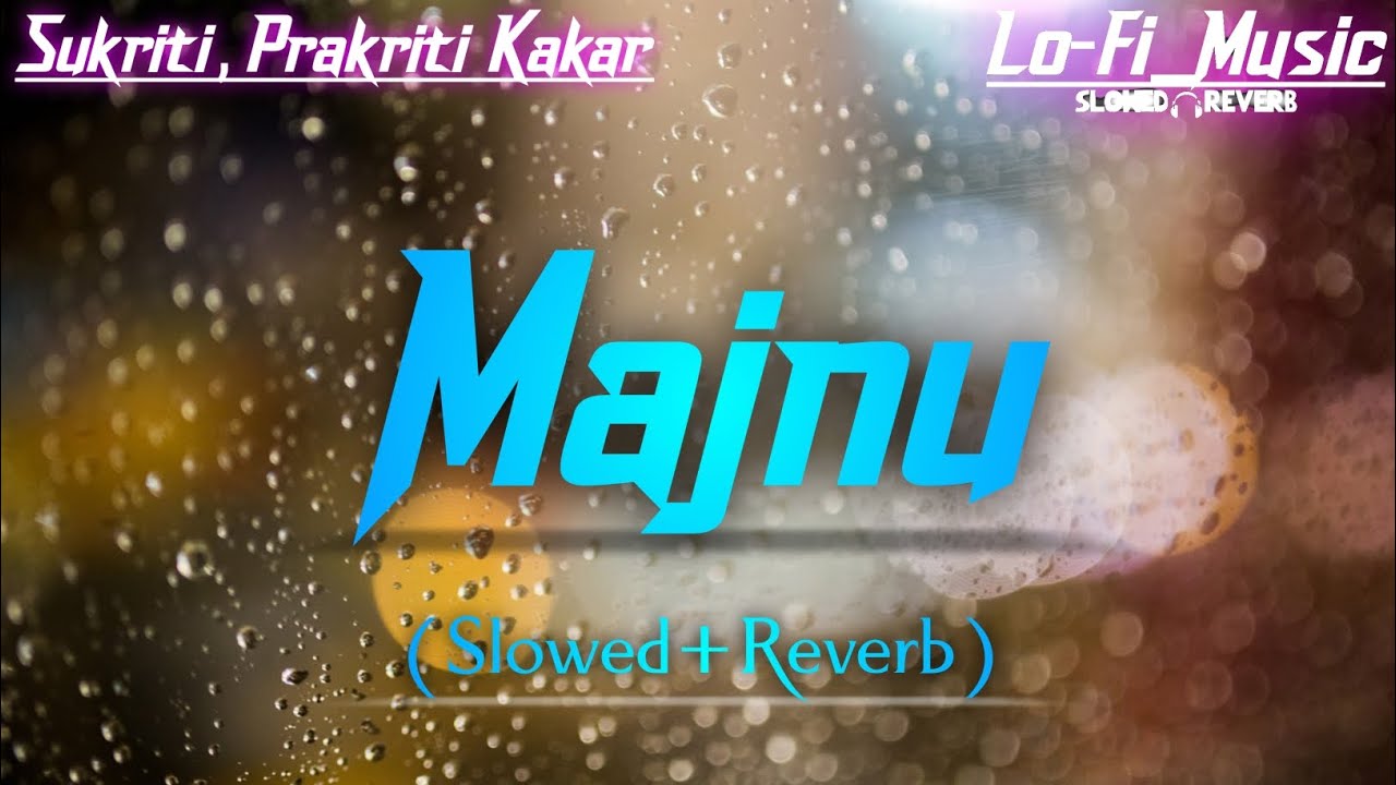 Majnu || (Slowed+Reverb) || Sukriti, Prakriti Kakar || Mellow D || Slowed Verse Song 2022 ||