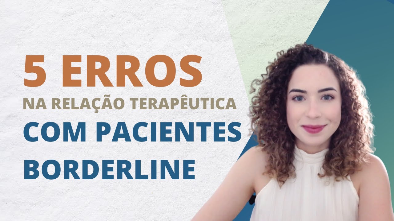 5 ERROS NA RELAÇÃO TERAPÊUTICA COM PACIENTES BORDERLINE