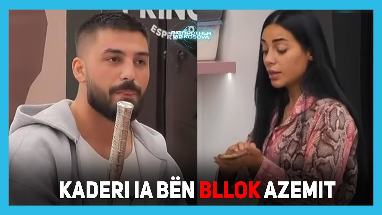 Kaderi ia bën bllok Azemit: Me ty s'po flas më - Big Brother VIP Kosova