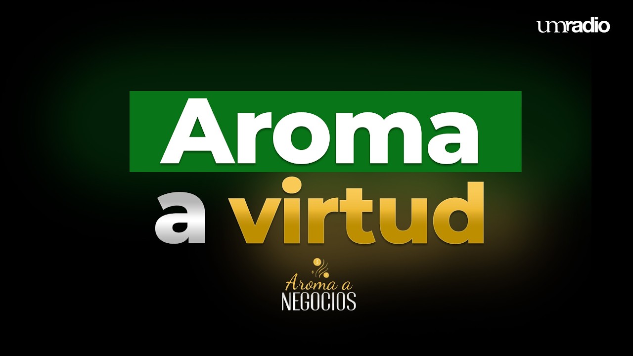 Aroma a Negocios - Aroma a Virtud | UMRadio