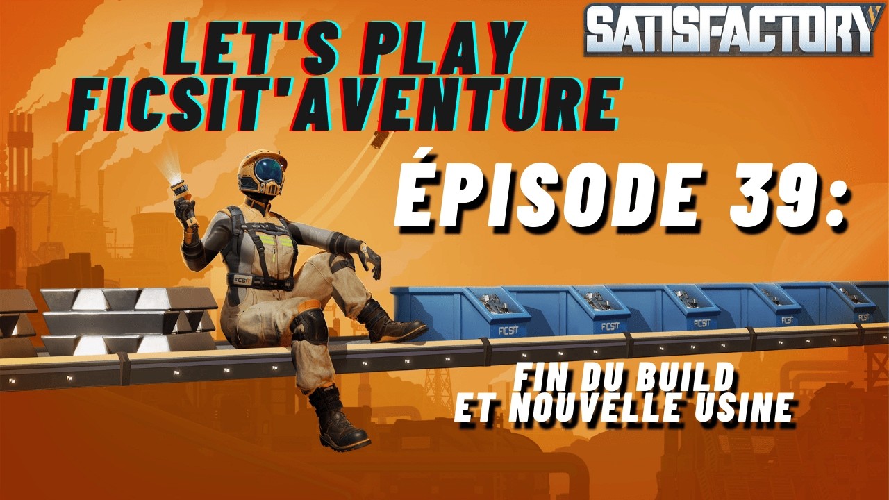 Let's Play FicsitAventure Épisode 39 : Fin du build et nouvelle usine !