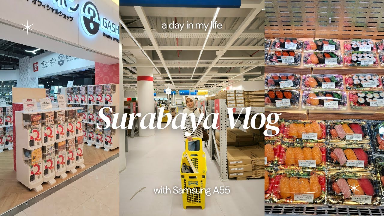 Surabaya Vlog With Samsung A55 | IKEA, Gashapon Multi Toys, Papaya Fresh Gallery