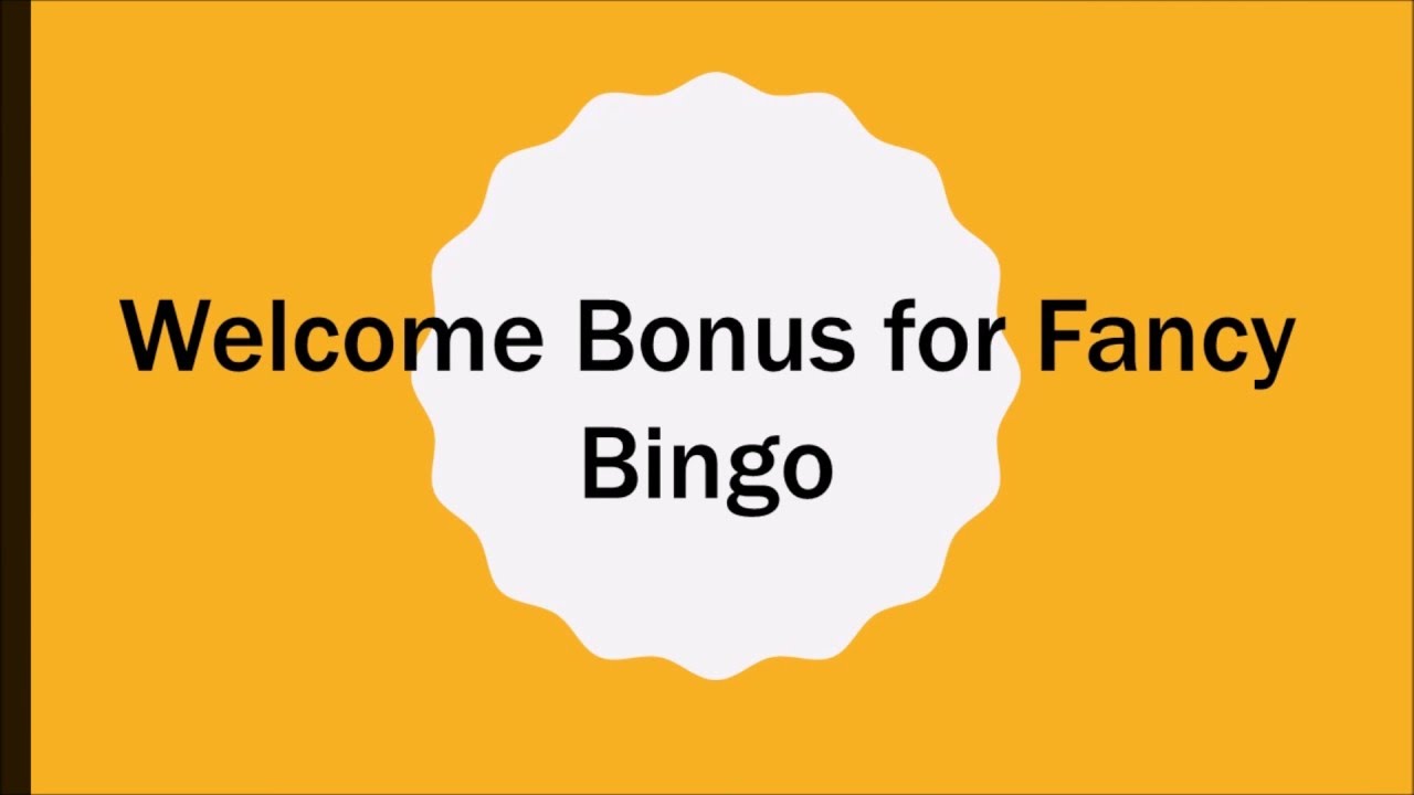 Welcome Bonus for Fancy Bingo