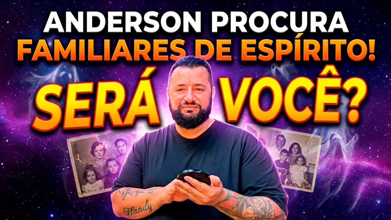 ANDERSON PROCURA FAMILIARES DE ESPÍRITO! SERÁ VOCÊ?