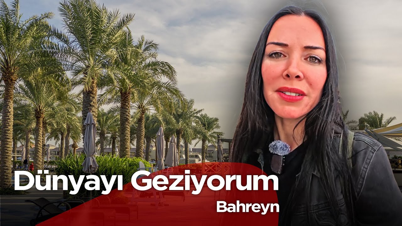 Dünyayı Geziyorum - Bahreyn  | 25 Mayıs 2025