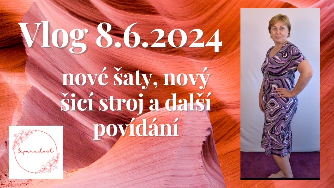 Vlog 8.6.2024- nové šaty, nový šicí stroj a další povídání