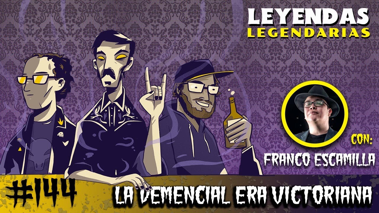 E144: La Demencial Era Victoriana (con Franco Escamilla)