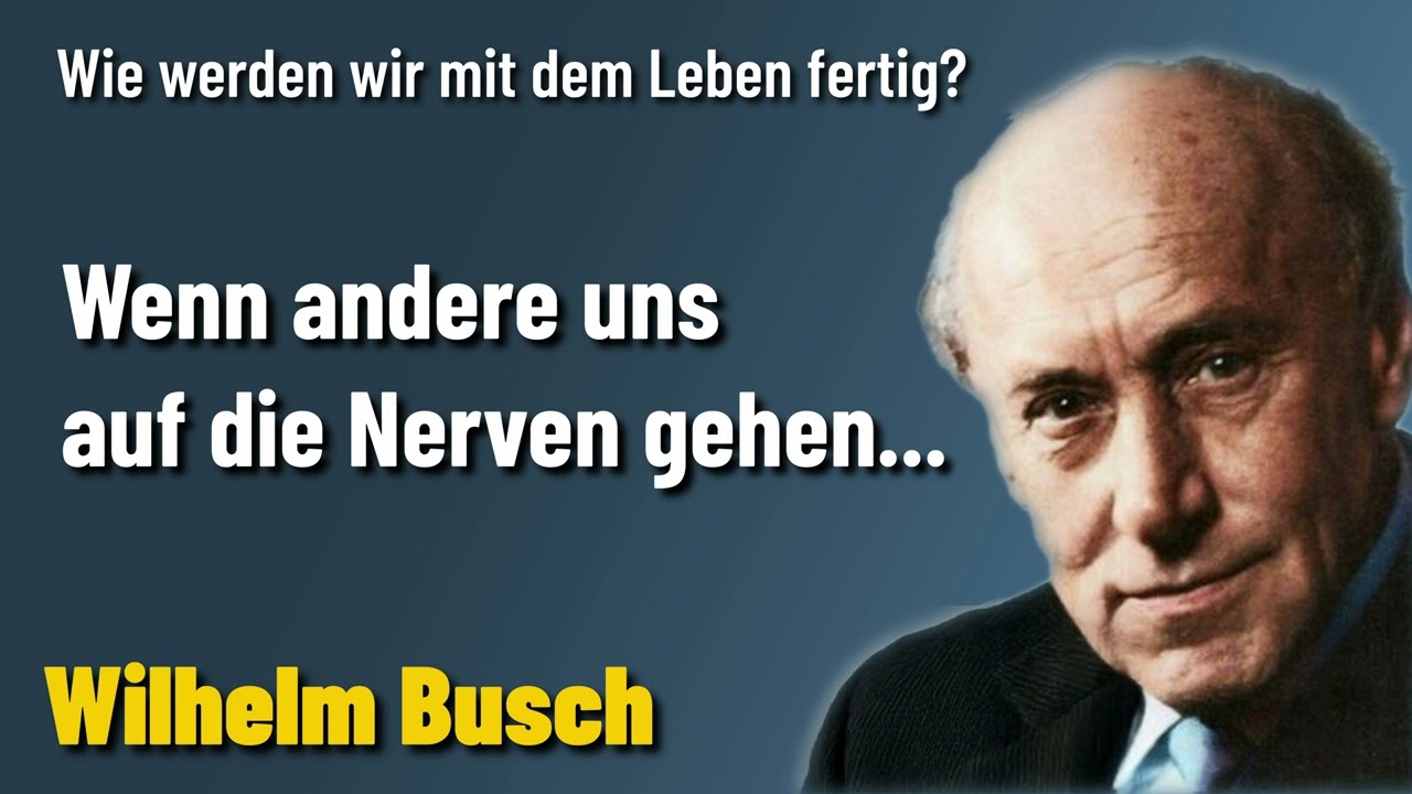 Wenn andere uns auf die Nerven gehen - Wilhelm Busch