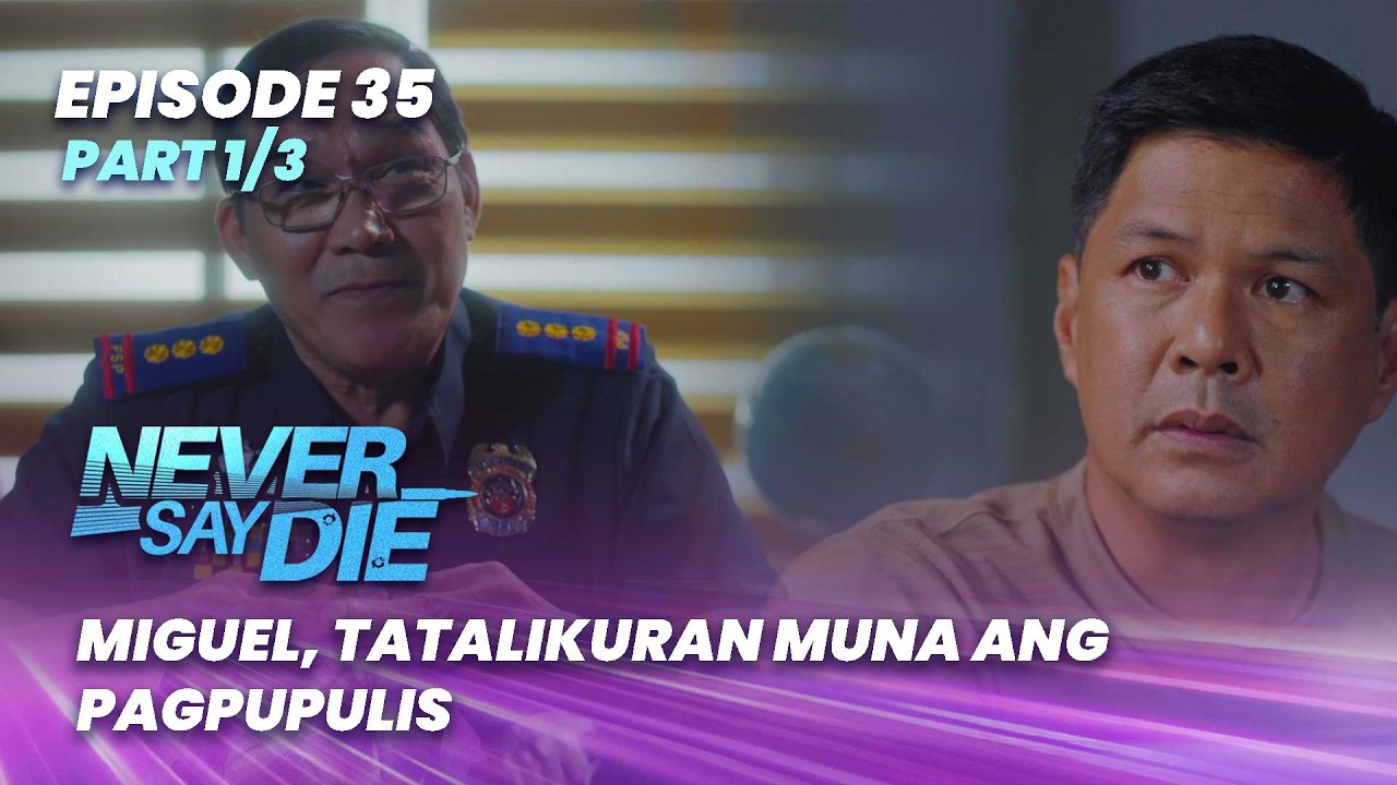 Never Say Die: Miguel, tatalikuran muna ang pagpupulis (Episode 35 - Part 1/3)