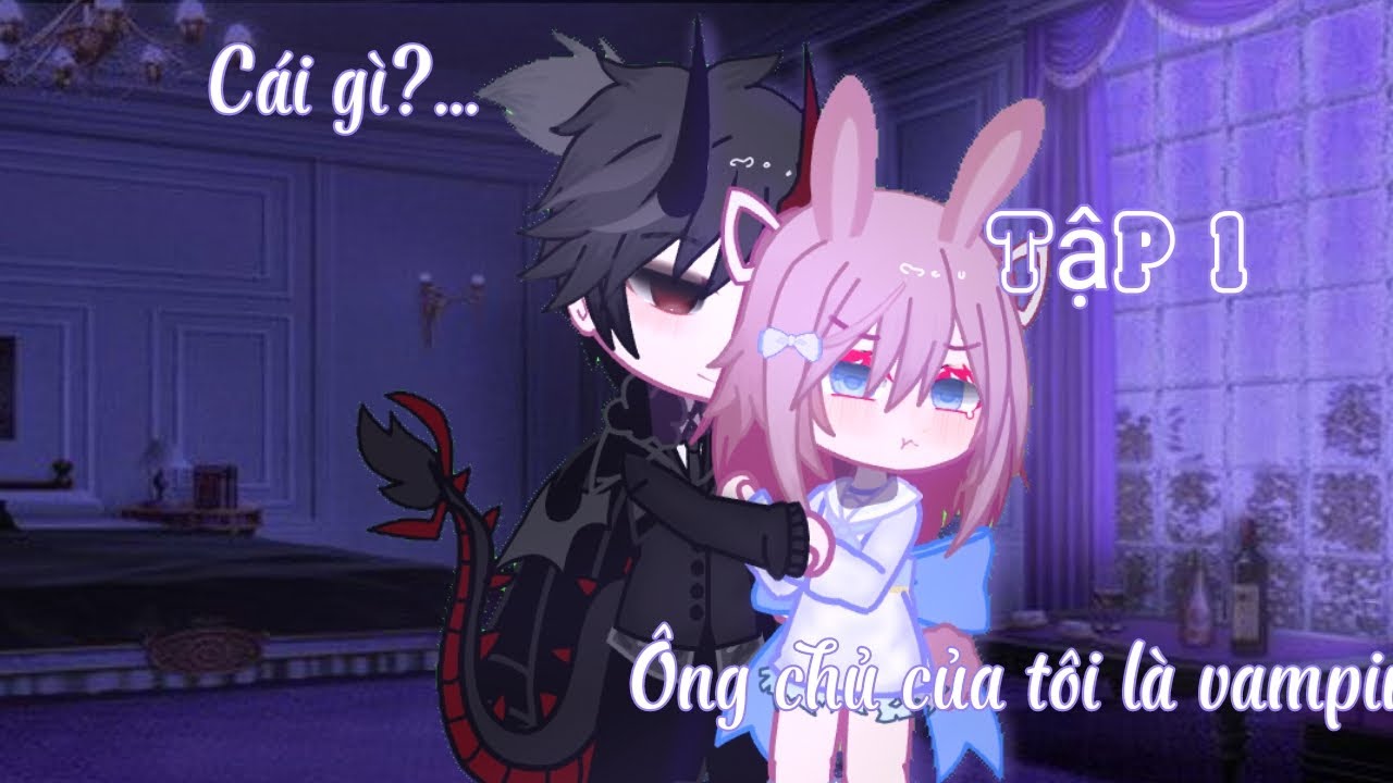 #gacha#phim Cái gì... Ông chủ của tôi là vampire [Ep1/3]