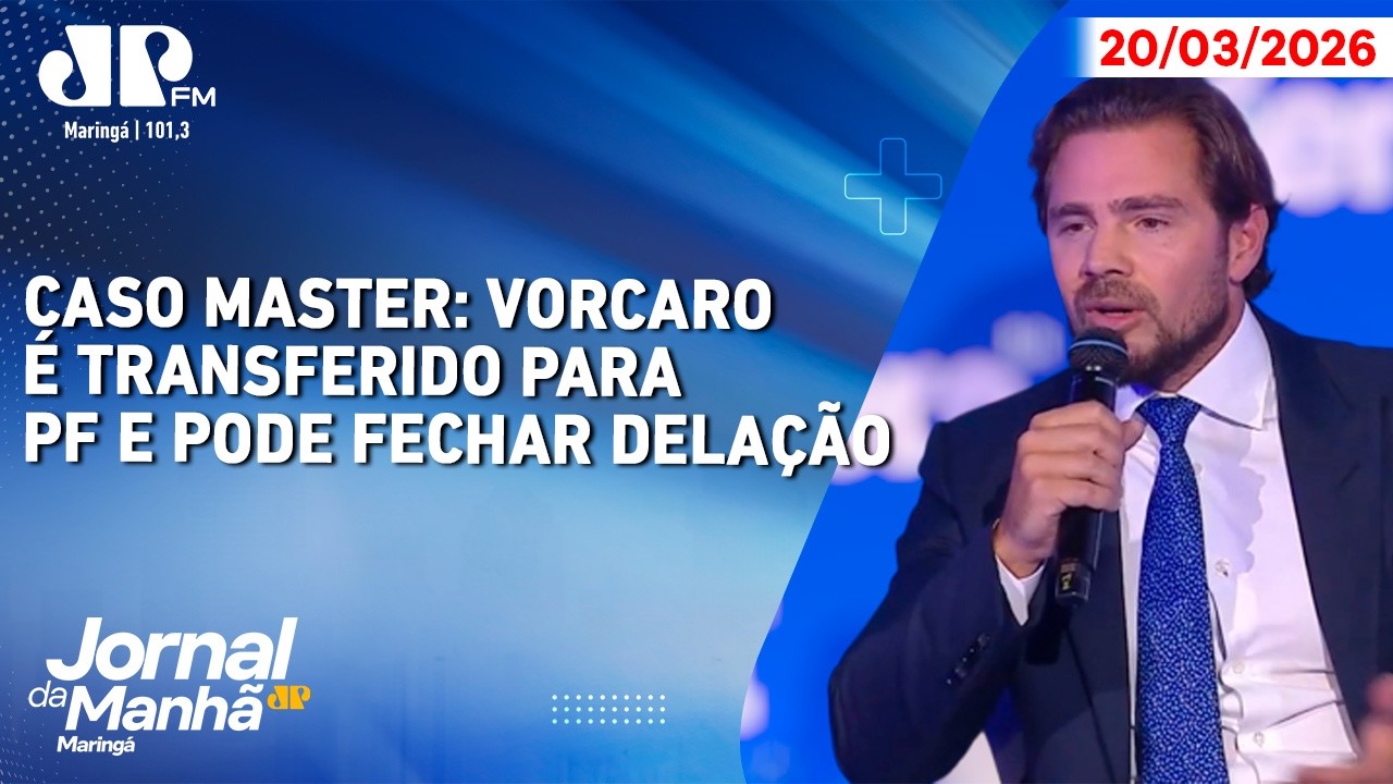Caso Master: Vorcaro é transferido para PF e pode fechar delação | Jornal da Manhã Maringá 20/03