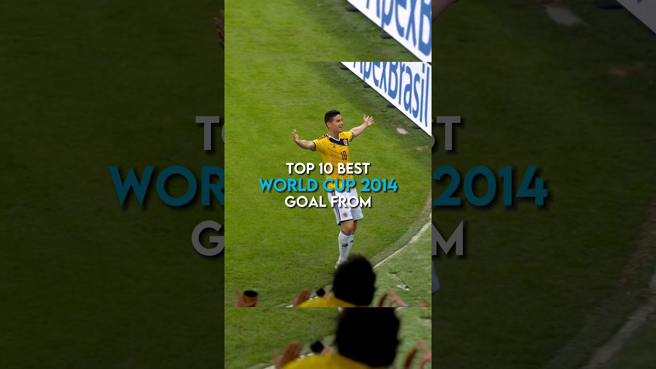 The top 10 goals from World Cup 2014