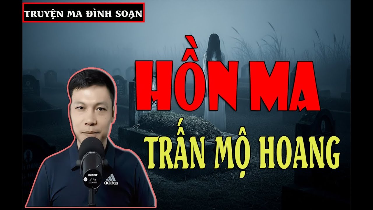 TRUYỆN MA ĐÌNH SOẠN :HỒN MA TRẤN MỘ HOANG -  truyện ma cực hay và rợn