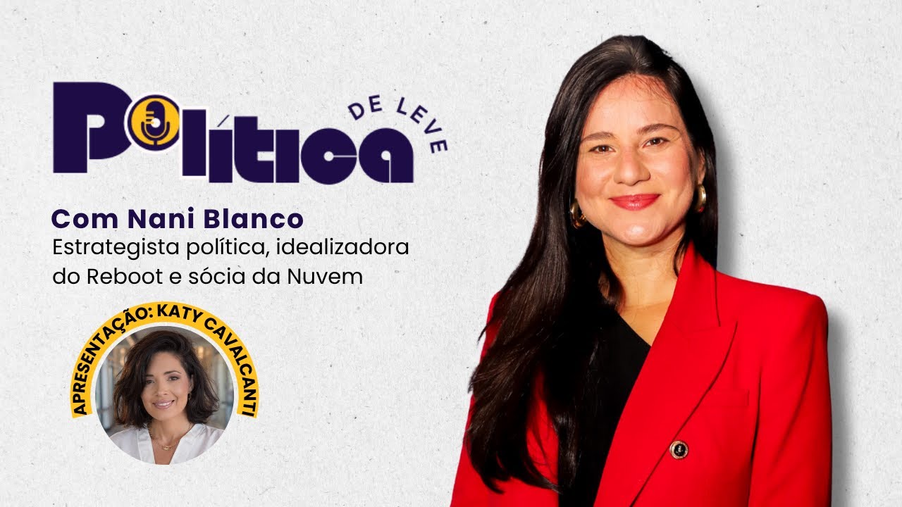 POLÍTICA DE LEVE com a estrategista política Nani Blanco🎙 PODCAST #38