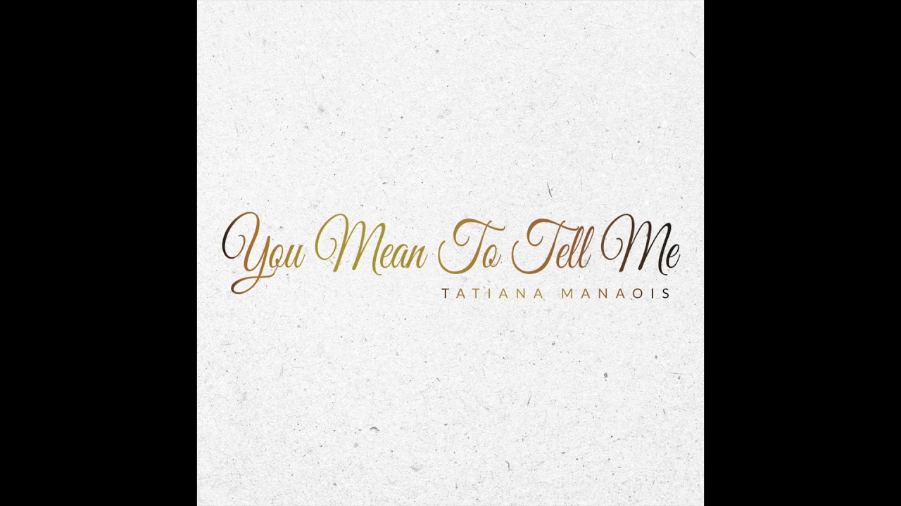 You Mean To Tell Me | Tatiana Manaois [Official Audio]