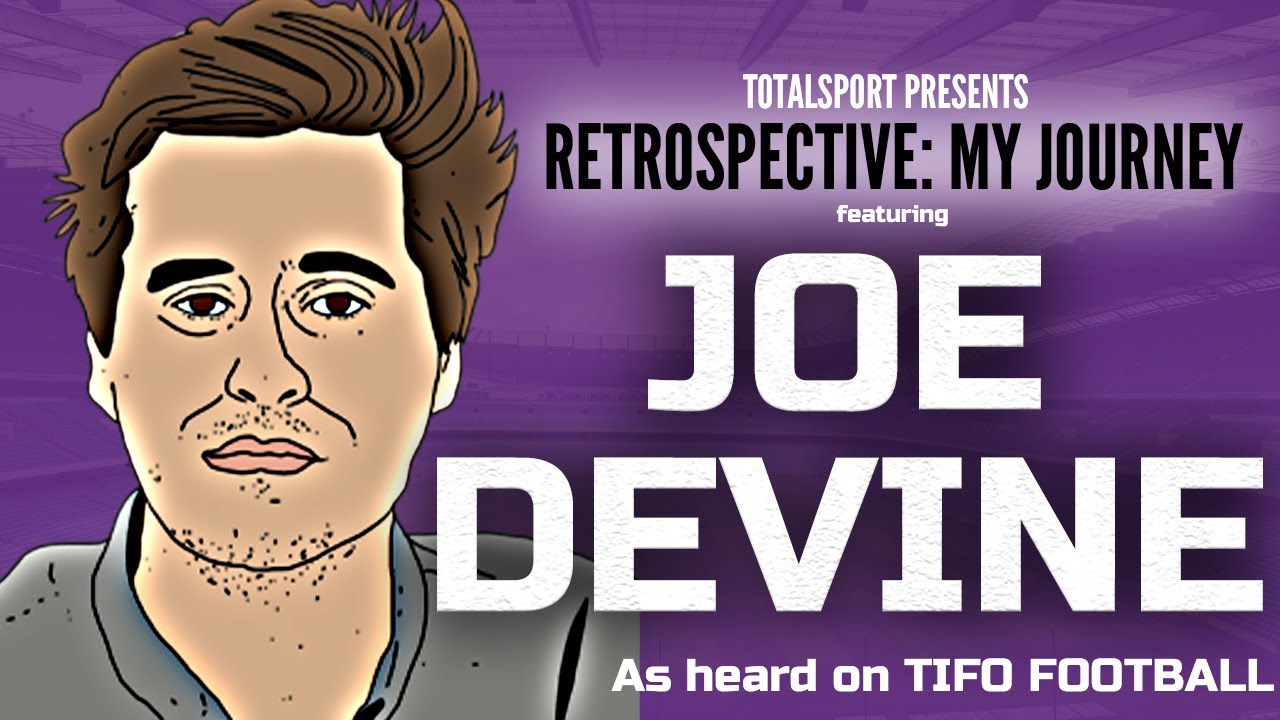 THE TRUTH ABOUT TIFO FOOTBALL | JOE DEVINE | RETROSPECTIVE: MY JOURNEY