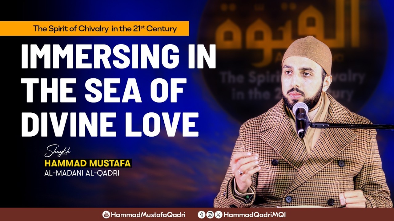 Spirit of Chivalry in the 21st Century | Immersing in the Sea of Divine Love | Shaykh Hammad Mustafa