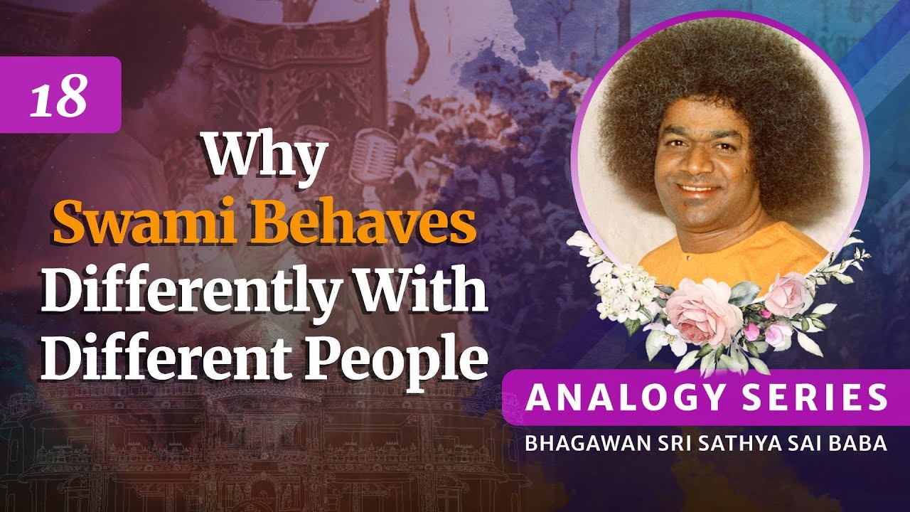 18 - Why Swami Behaves Differently With Different People | Analogy Series | Sri Sathya Sai Speaks