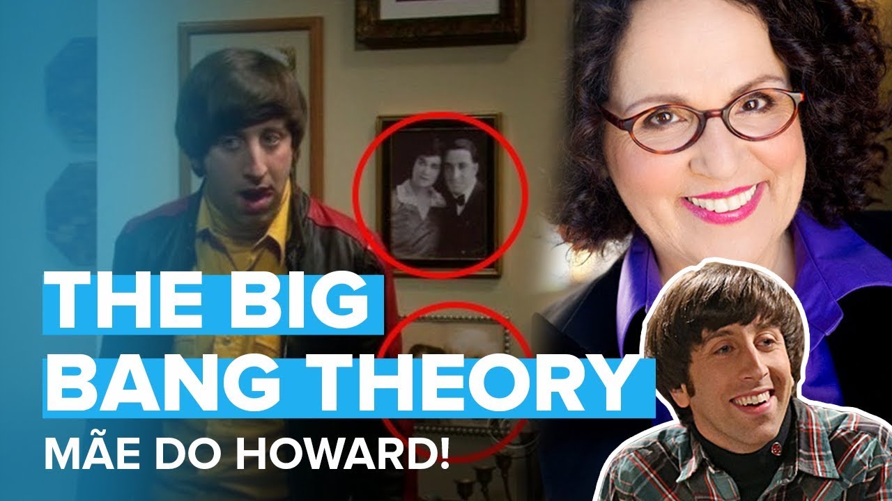 DESCUBRA QUEM É A MÃE DO HOWARD EM THE BIG BANG THEORY