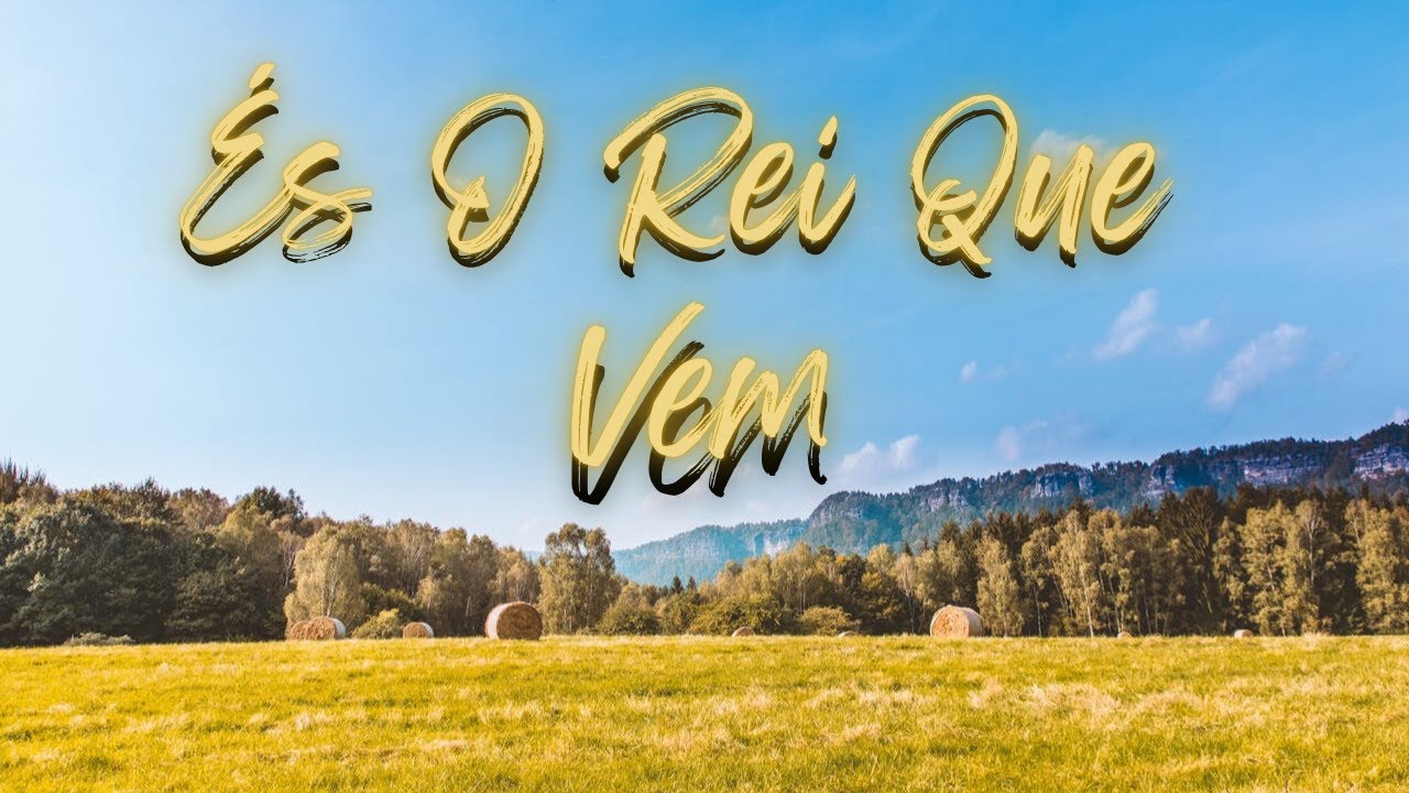 &Eacute;s O Rei Que Vem - Novo Canto (Legendado)