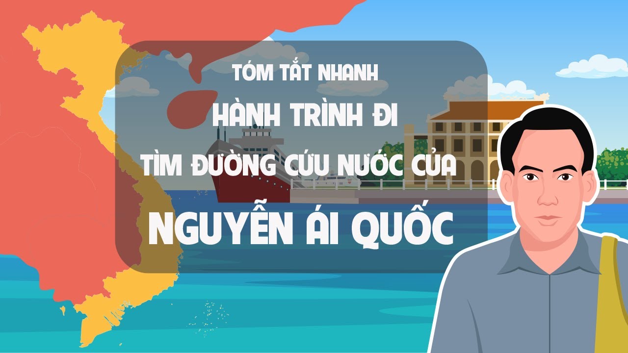 H&agrave;nh Tr&igrave;nh Đi T&igrave;m Đường Cứu Nước Của Nguyễn &Aacute;i Quốc - T&oacute;m tắt lịch sử Việt Nam- EZ Sử