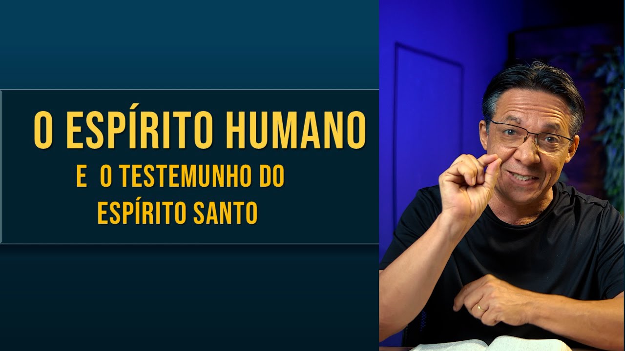 O ESPIRITO HUMANO E O TESTEMUNHO DO ESPÍRITO