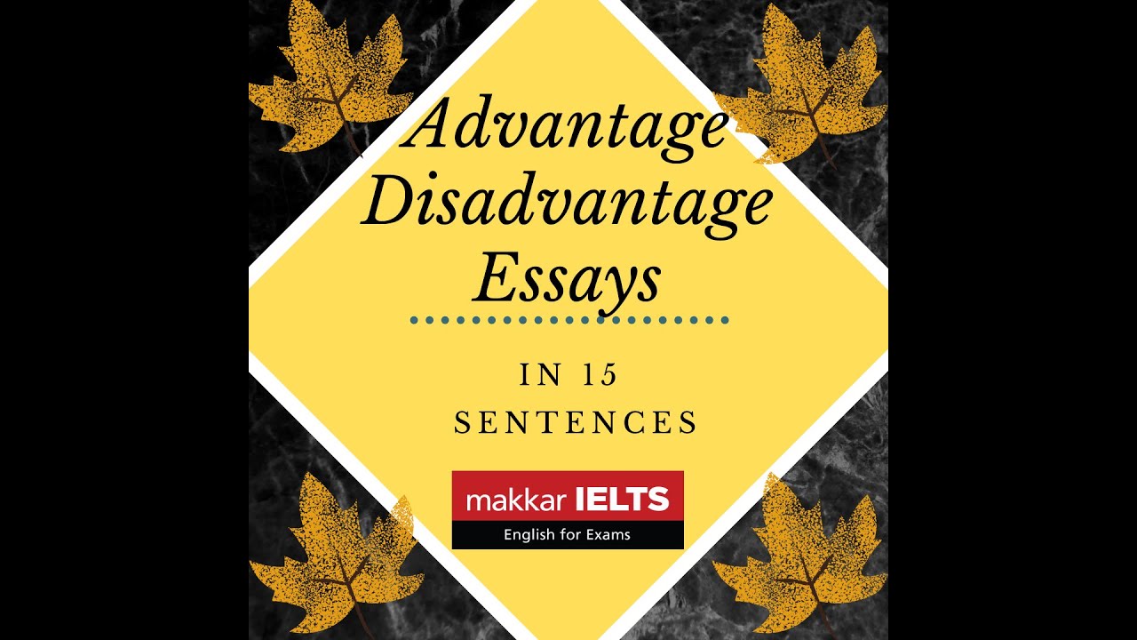 Advantages disadvantages type of essay in 15 sentences