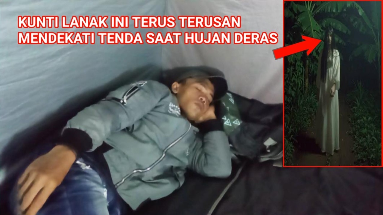 CAMPING HOROR KUNTI LANAK INI TERUS TERUSAN MENDEKATI TENDA SAAT HUJAN DERAS