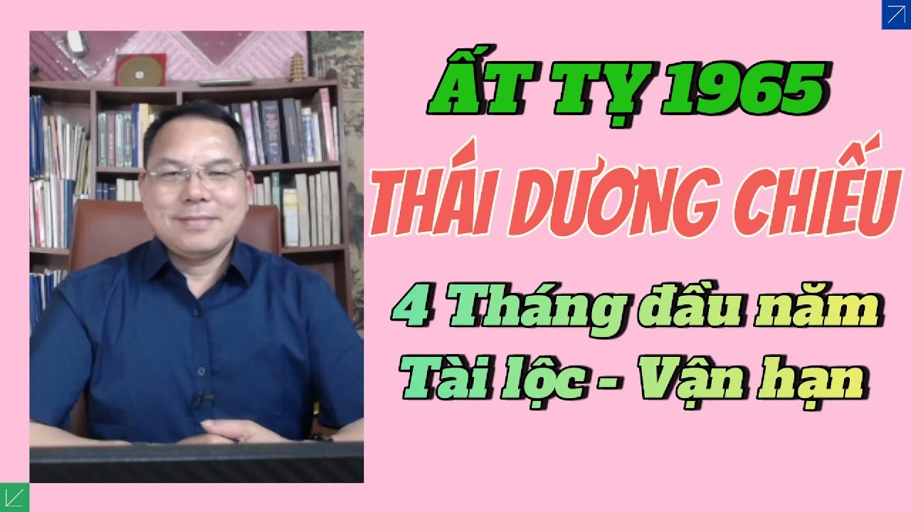 Tử Vi Ất Tỵ 1965 Năm 2026: Thái Dương Chiếu Mệnh, Tài Lộc Vận Hạn 4 Tháng Đầu Năm | #TaiLoc2026