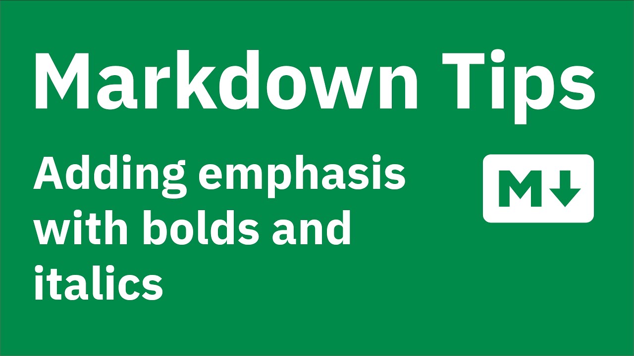 Markdown tips — Adding emphasis with bolds and italics