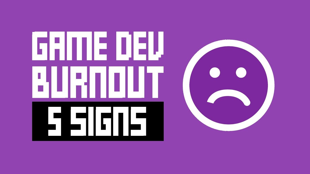 Game Dev Burnout - 5 Signs You Might Need A Break