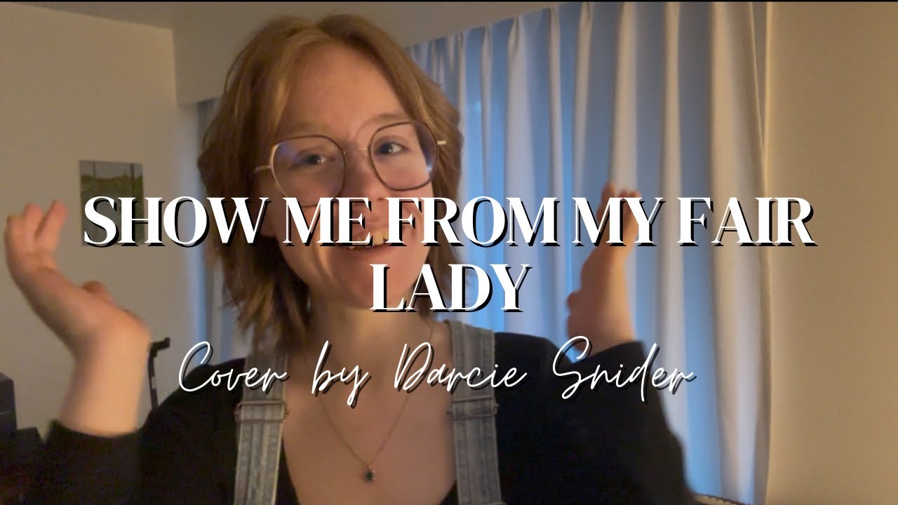Show Me From My Fair Lady | COVER by Darcie Snider