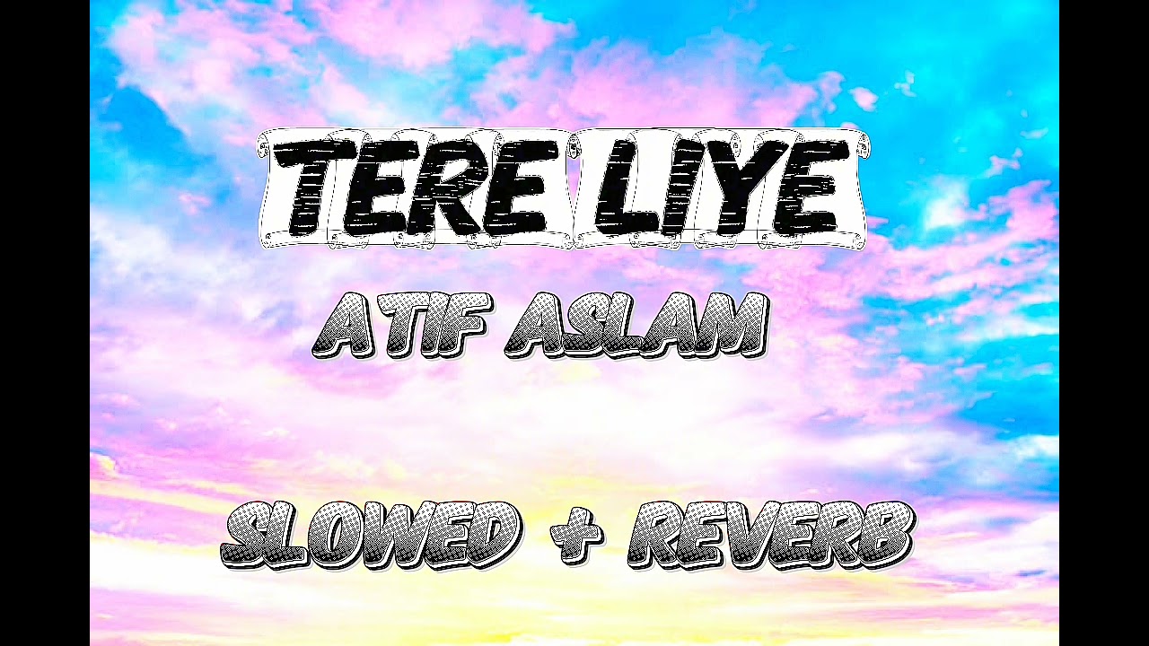 Tere Liye ( slowed + reverb ) | Atif Aslam | slowed + reverb |(original virson)