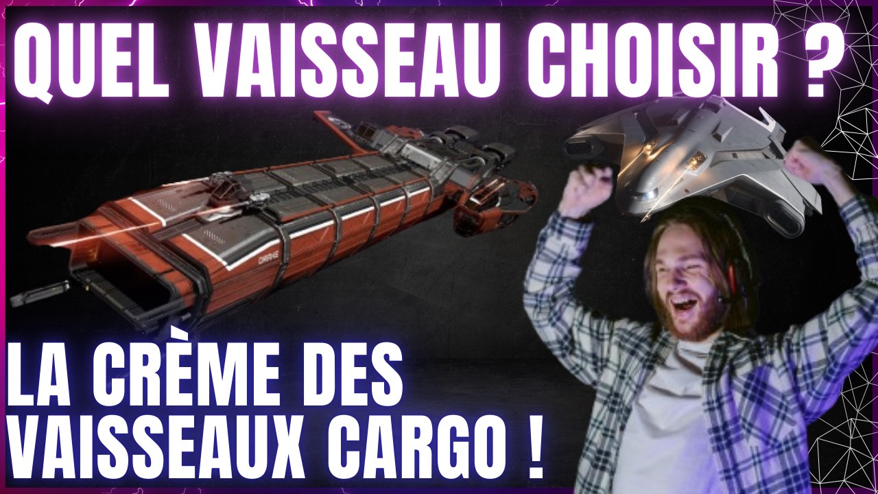Star Citizen: Quel vaisseau choisir ? Les meilleurs vaisseaux cargo !
