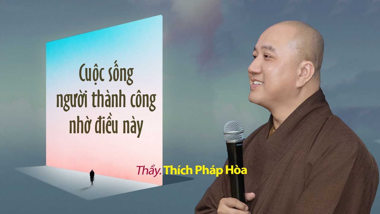 Cuộc sống người thành công nhờ điều này - Thầy Thích Pháp Hòa