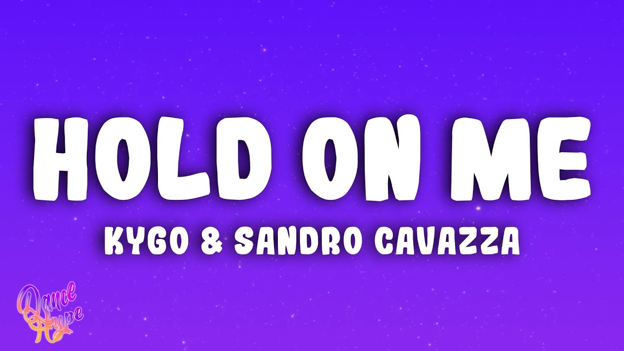 Kygo & Sandro Cavazza - Hold On Me
