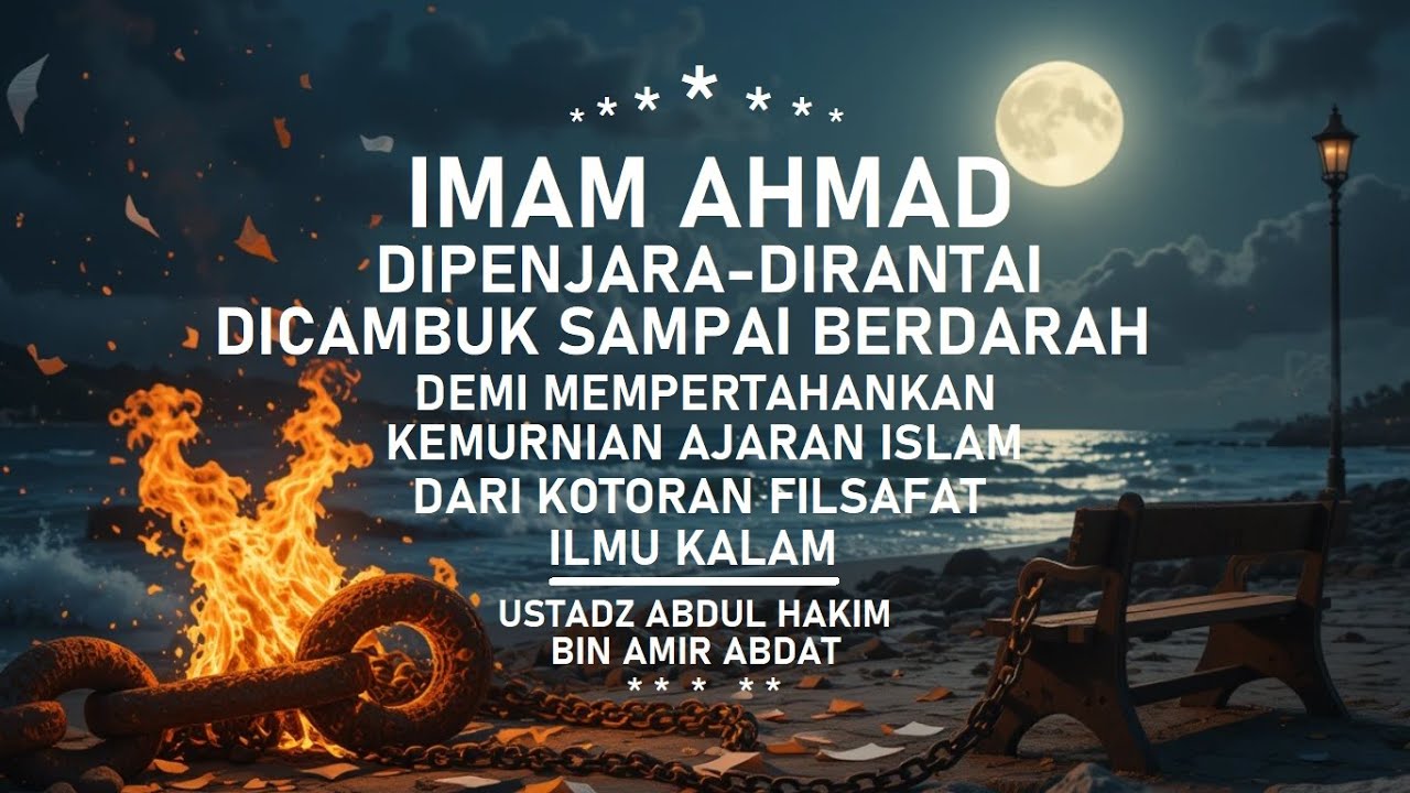 KISAH PERJUANGAN IMAM AHMAD MELAWAN KAUM FILSAFAT - Ustadz Abdul Hakim bin Amir Abdat