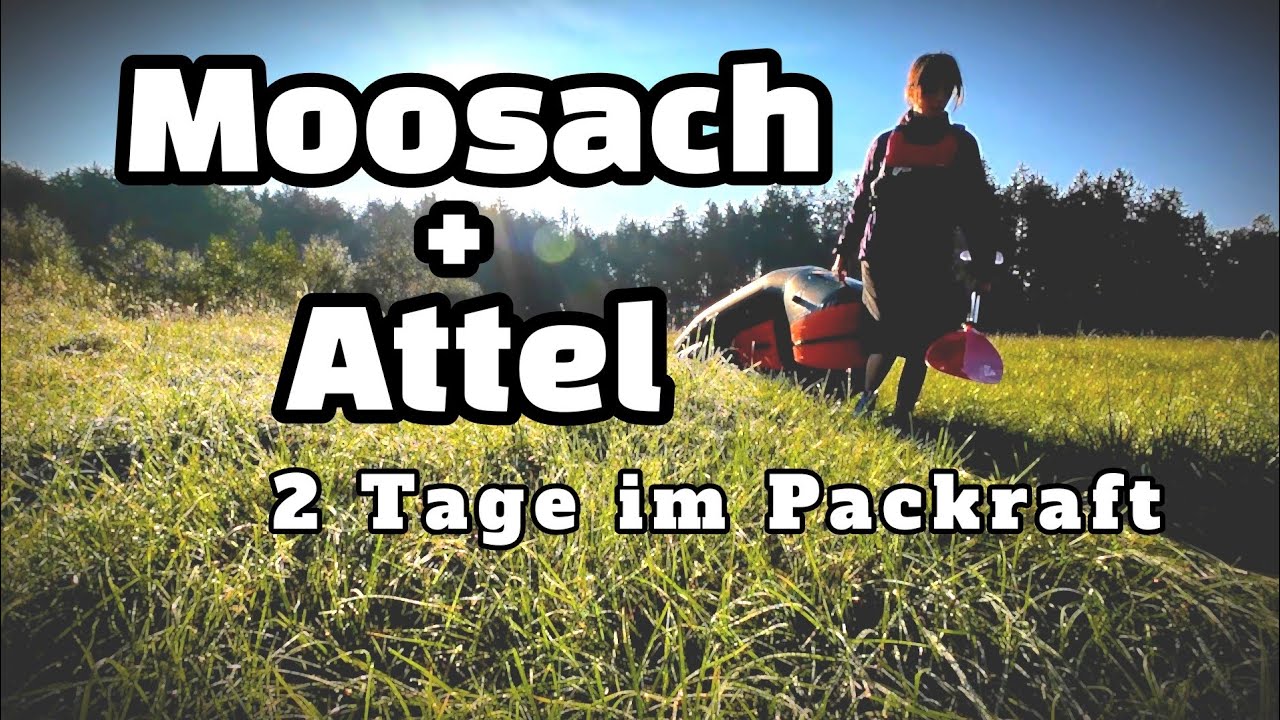 Moosach Attel / Vater - Tochter Packraft Tour / 2 Tage Wildcamping / X-Boil / Kanu / Kajak / Paddeln
