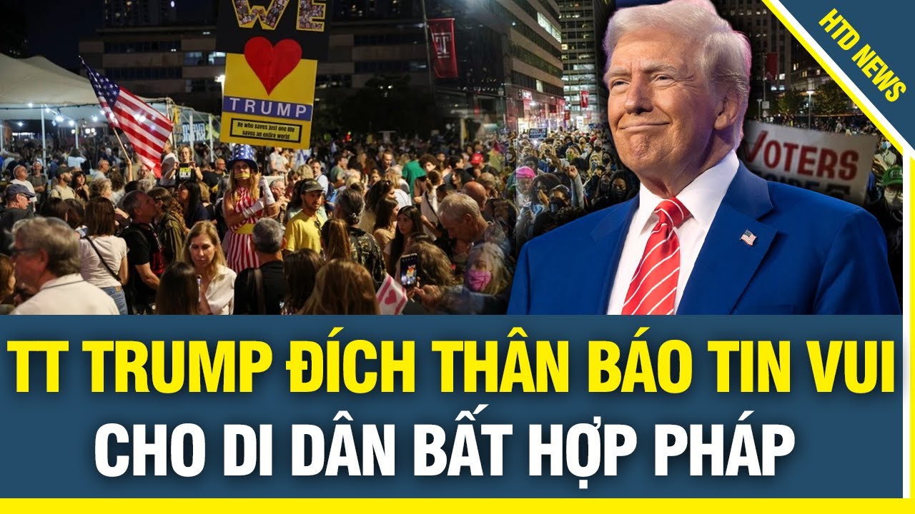 TT Trump đích thân loan báo TIN VUI: hàng triệu người di dân BẤT HỢP PHÁP ra đường ăn mừng lớn