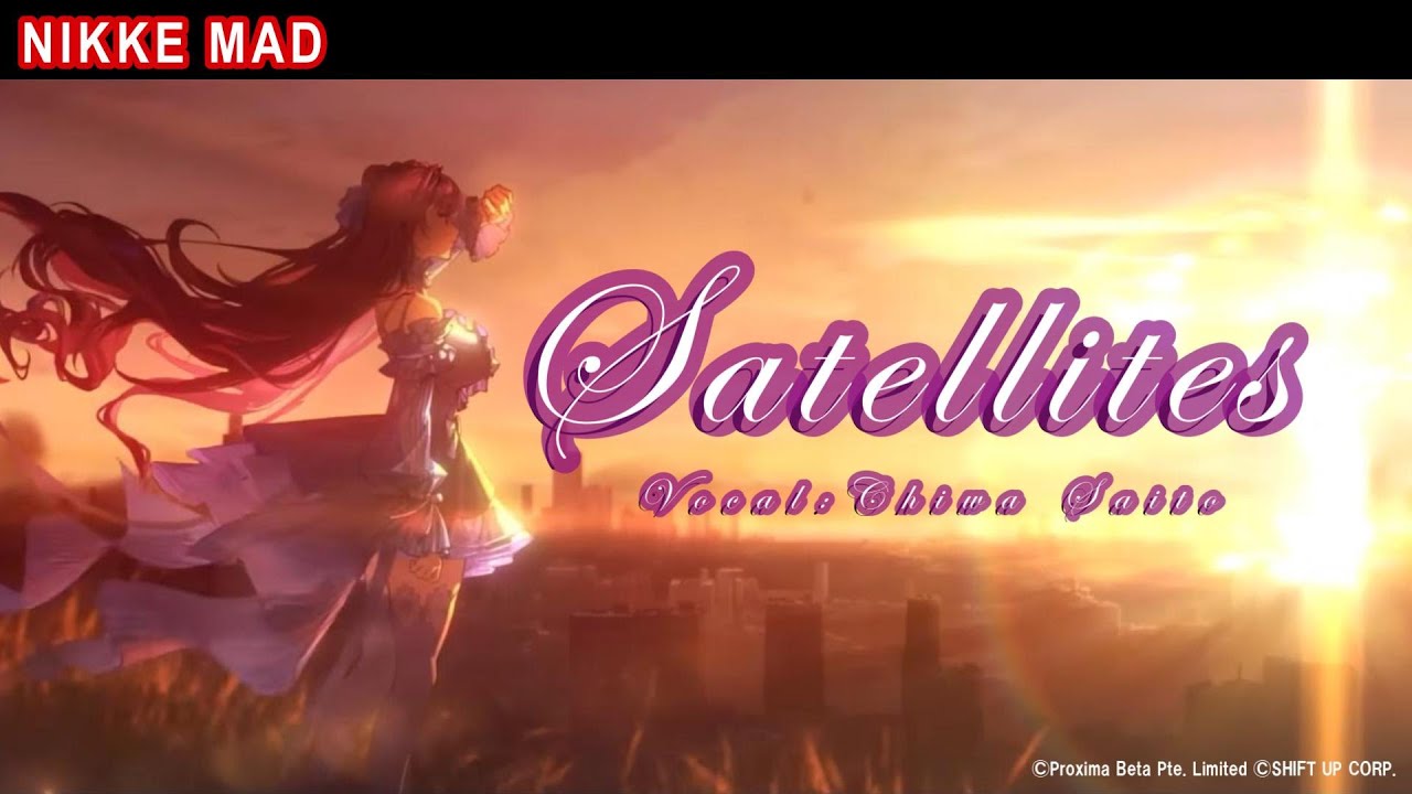 【NIKKE｜MAD】Satellites（Full Ver.）vocal 斎藤千和【GODDESS OF VICTORY：NIKKE】