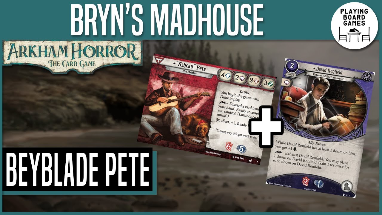 Beyblade Pete | BRYN'S MADHOUSE | Arkham Horror: The Card Game