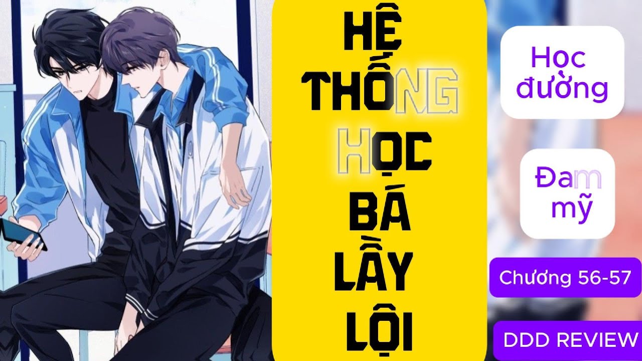 ĐỌC TRUYỆN -  HỆ THỐNG HỌC BÁ LẦY LỘI [ĐAM MỸ] chương 56-57