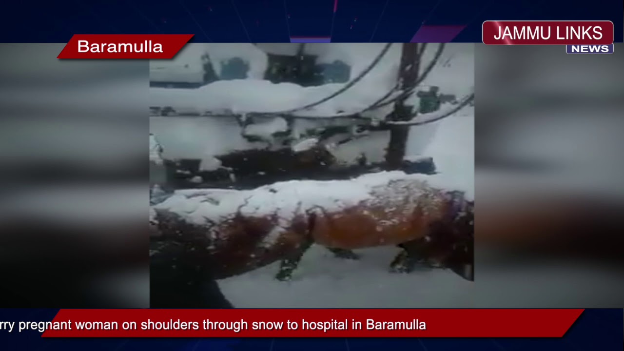 Villagers carry pregnant woman on shoulders through snow to hospital in Baramulla