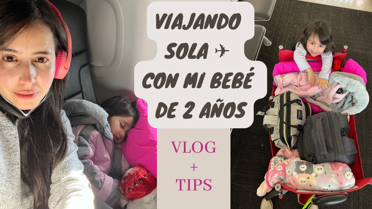 Viajando sola con mi bebé de 2 años + Tips + Encuentro con los abuelos