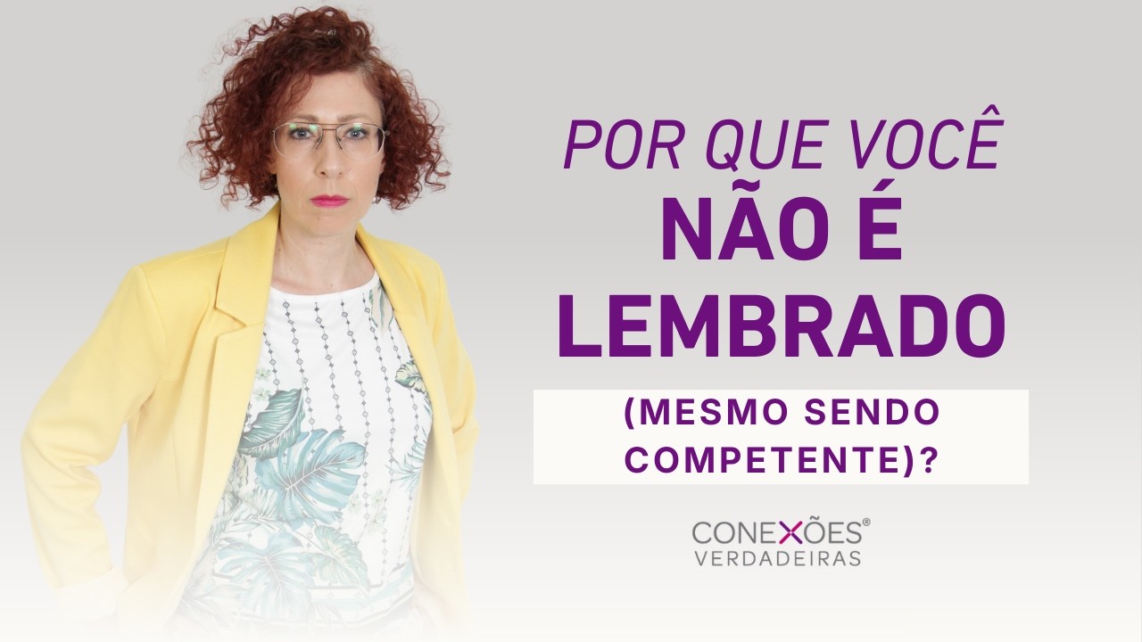Por que você não é lembrado (mesmo sendo competente)?