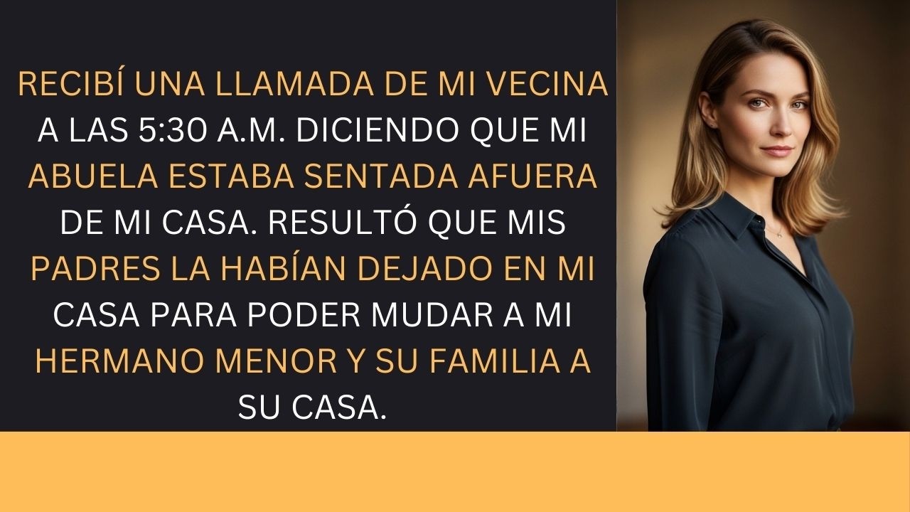 Recibí una llamada de mi vecina diciendo que mi abuela estaba afuera de mi casa...
