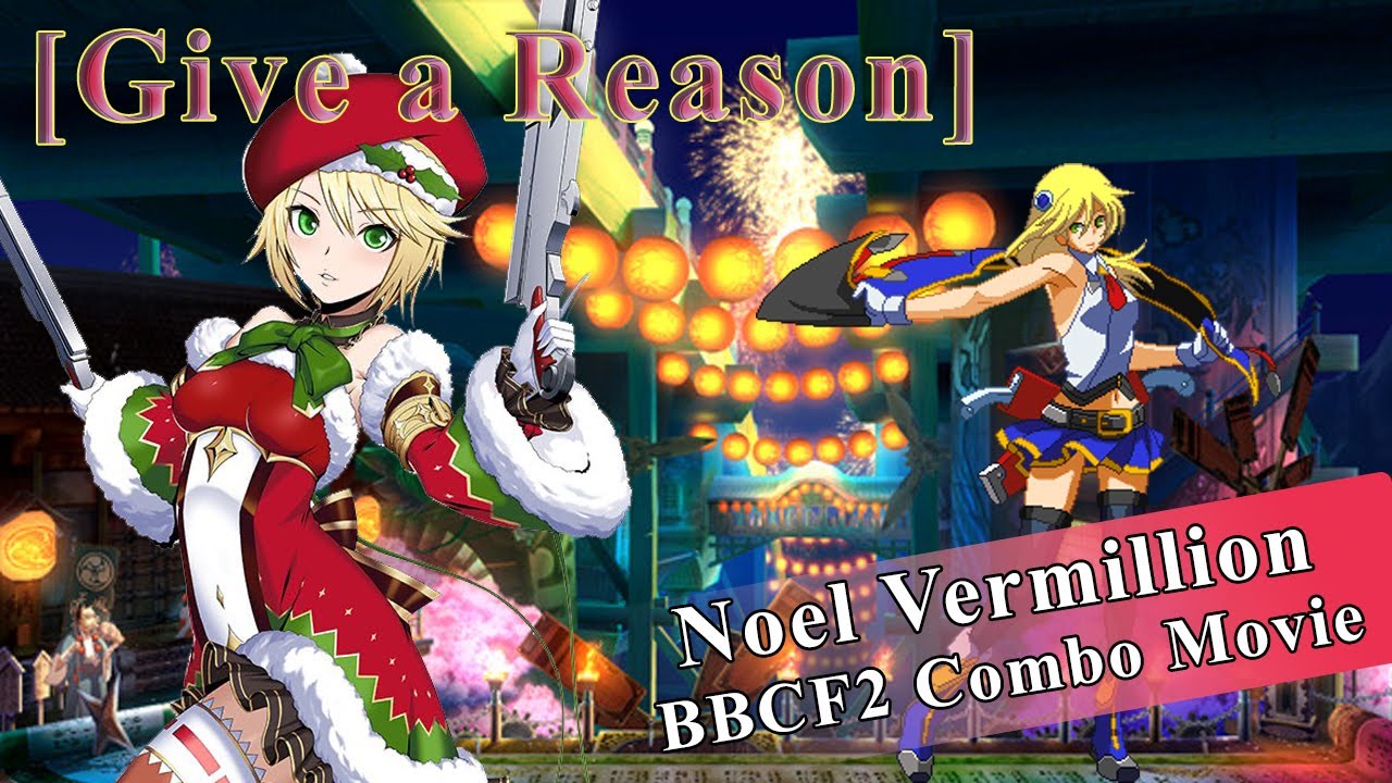 【BBCF2】Noel Vermillion Combo Movie「Give a Reason」