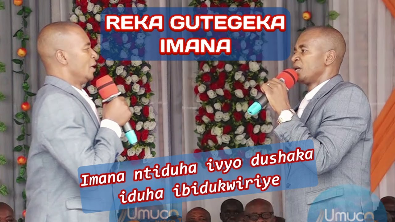 REKA GUTEGEKA IMANA //IMANA NTIDUHA IVYODUSHAKA VYOSE IDUHA IBIDUKWIRIYE//TUZA MUMUTIMA